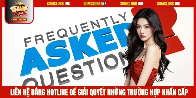 Liên hệ bằng hotline để giải quyết những trường hợp khẩn cấp