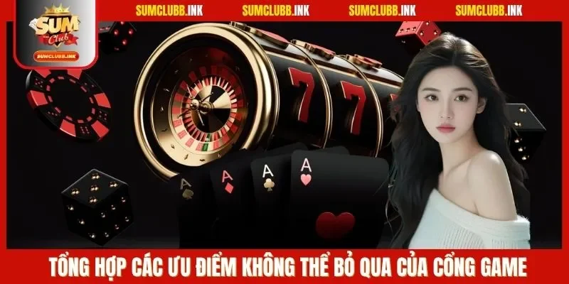 Tổng hợp các ưu điểm không thể bỏ qua của cổng game