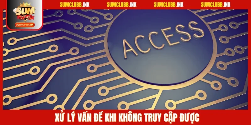 Xử lý vấn đề khi hội viên không truy cập được